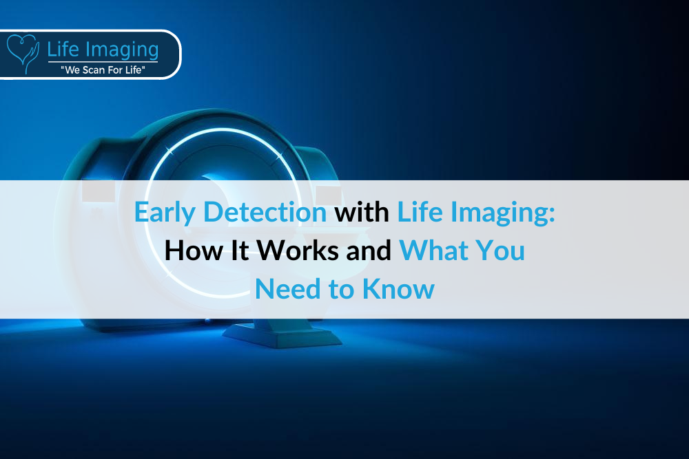 Early Detection with Life Imaging: How It Works and What You Need to Know